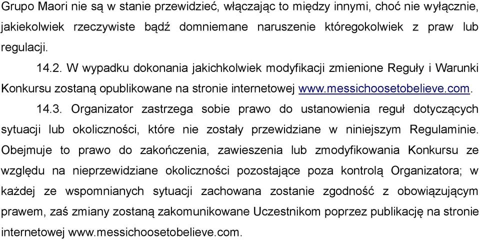 Organizator zastrzega sobie prawo do ustanowienia reguł dotyczących sytuacji lub okoliczności, które nie zostały przewidziane w niniejszym Regulaminie.