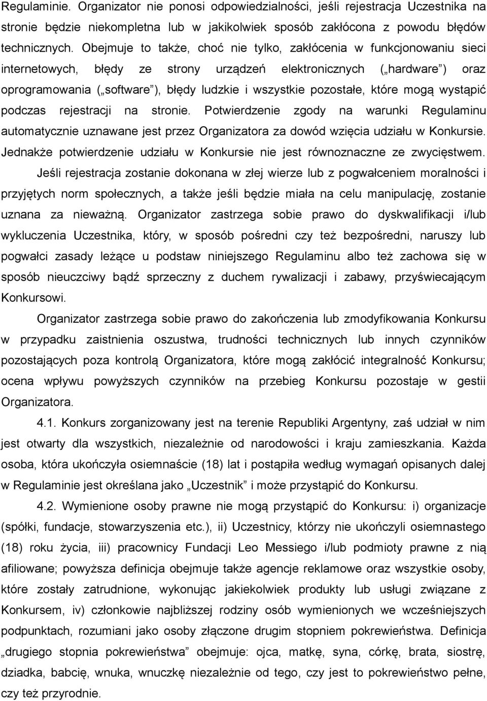 pozostałe, które mogą wystąpić podczas rejestracji na stronie. Potwierdzenie zgody na warunki Regulaminu automatycznie uznawane jest przez Organizatora za dowód wzięcia udziału w Konkursie.