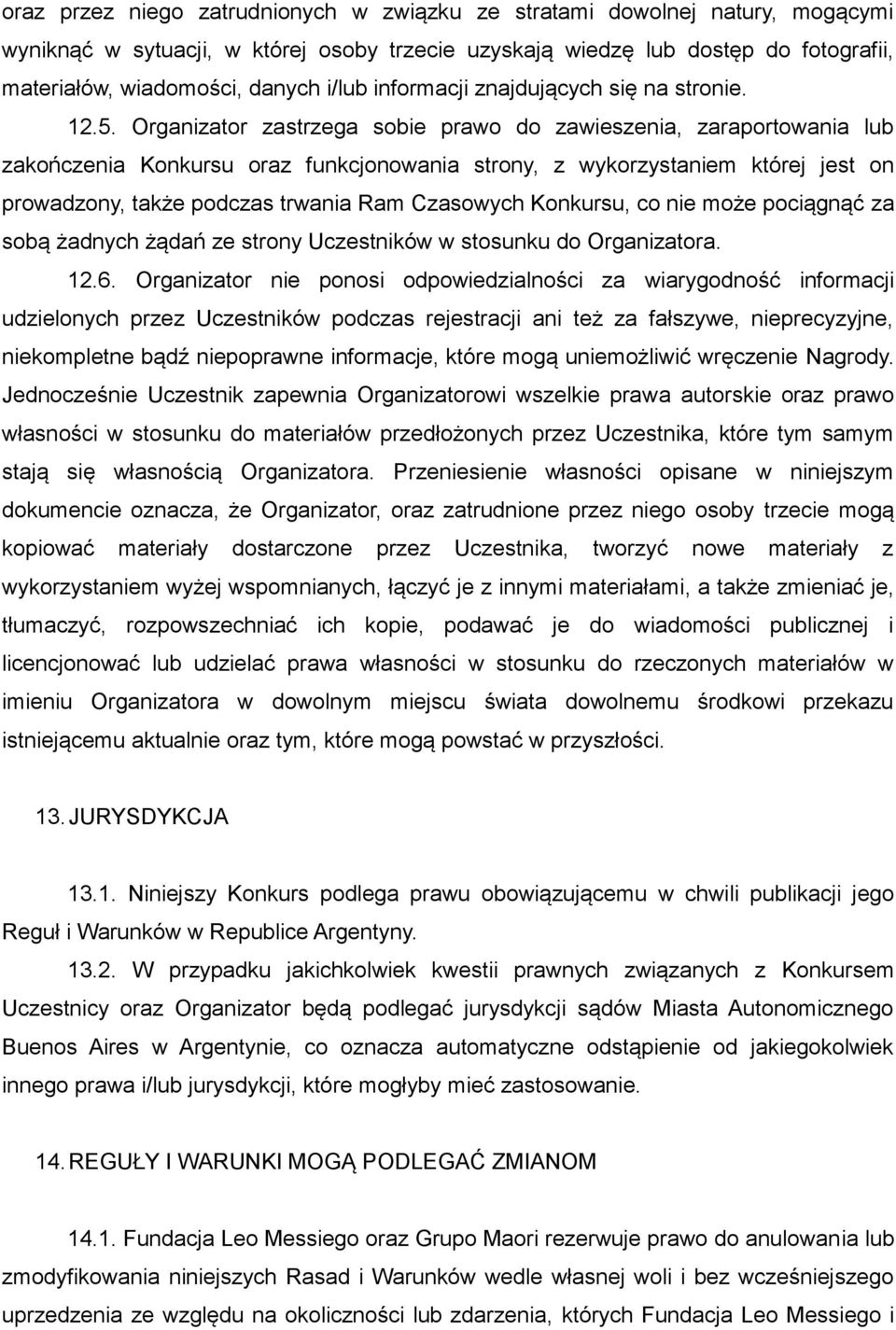 Organizator zastrzega sobie prawo do zawieszenia, zaraportowania lub zakończenia Konkursu oraz funkcjonowania strony, z wykorzystaniem której jest on prowadzony, także podczas trwania Ram Czasowych