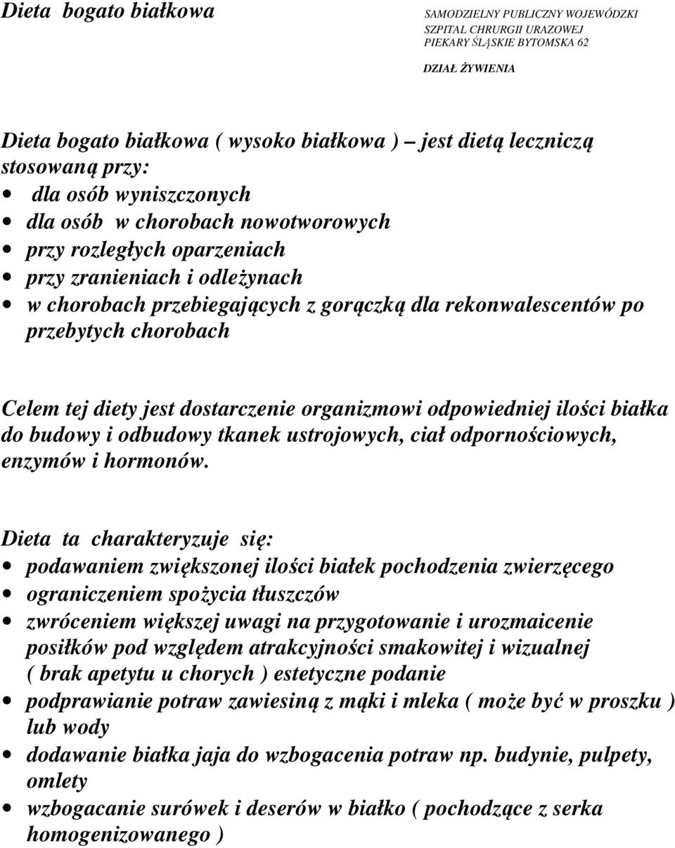 chorobach Celem tej diety jest dostarczenie organizmowi odpowiedniej ilości białka do budowy i odbudowy tkanek ustrojowych, ciał odpornościowych, enzymów i hormonów.