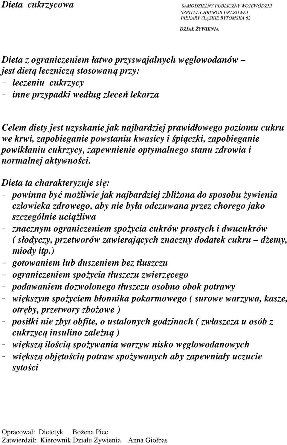 zapobieganie powikłaniu cukrzycy, zapewnienie optymalnego stanu zdrowia i normalnej aktywności.