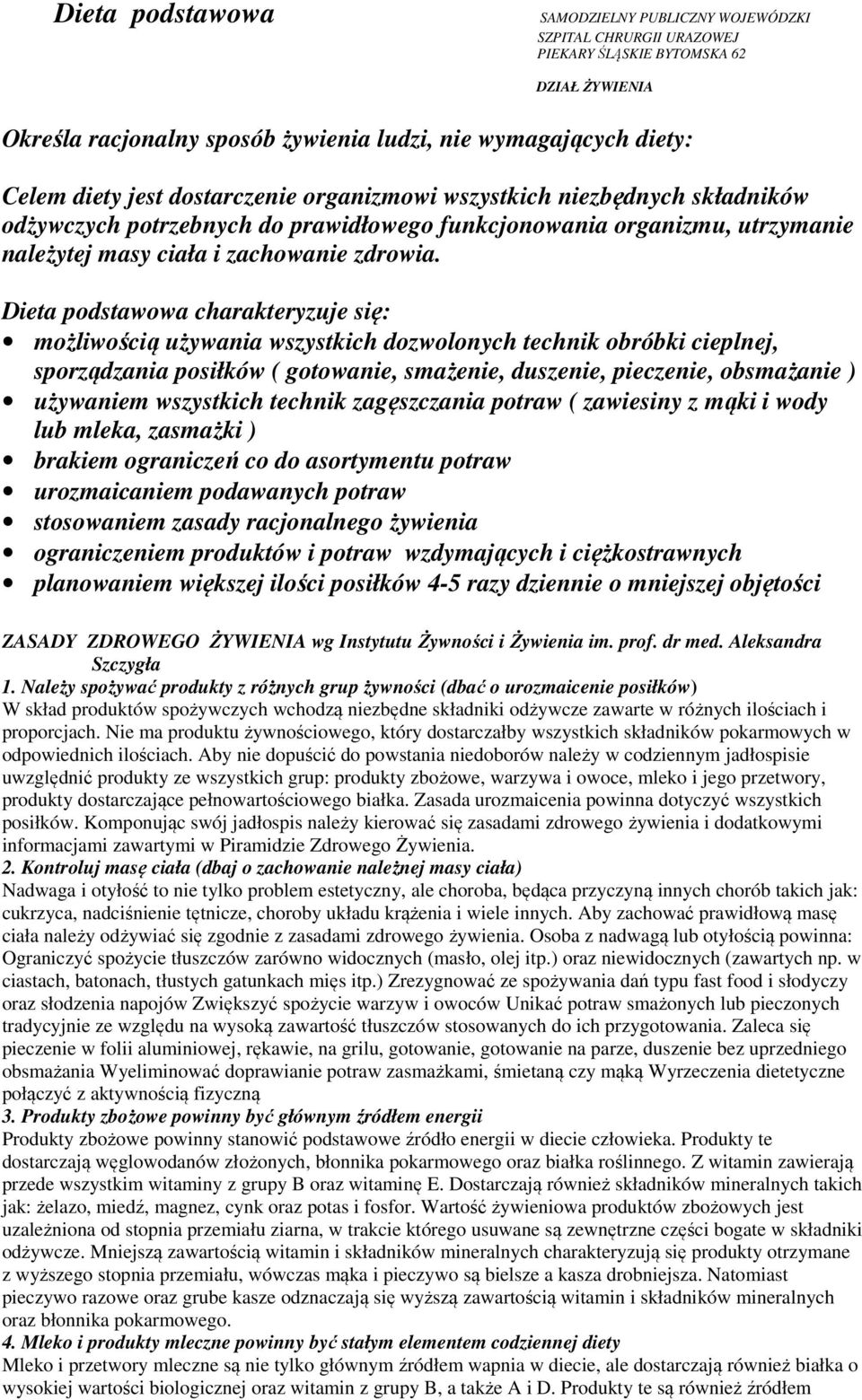 Dieta podstawowa charakteryzuje się: możliwością używania wszystkich dozwolonych technik obróbki cieplnej, sporządzania posiłków ( gotowanie, smażenie, duszenie, pieczenie, obsmażanie ) używaniem