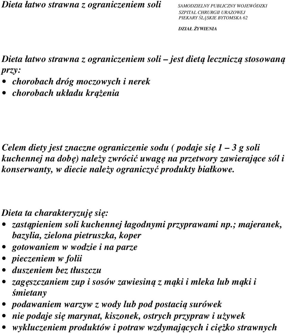 przetwory zawierające sól i konserwanty, w diecie należy ograniczyć produkty białkowe. Dieta ta charakteryzuję się: zastąpieniem soli kuchennej łagodnymi przyprawami np.