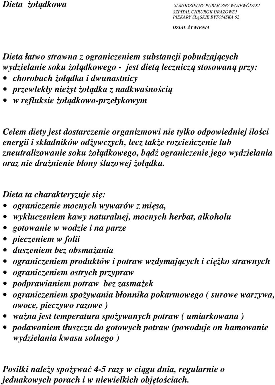 organizmowi nie tylko odpowiedniej ilości energii i składników odżywczych, lecz także rozcieńczenie lub zneutralizowanie soku żołądkowego, bądź ograniczenie jego wydzielania oraz nie drażnienie błony