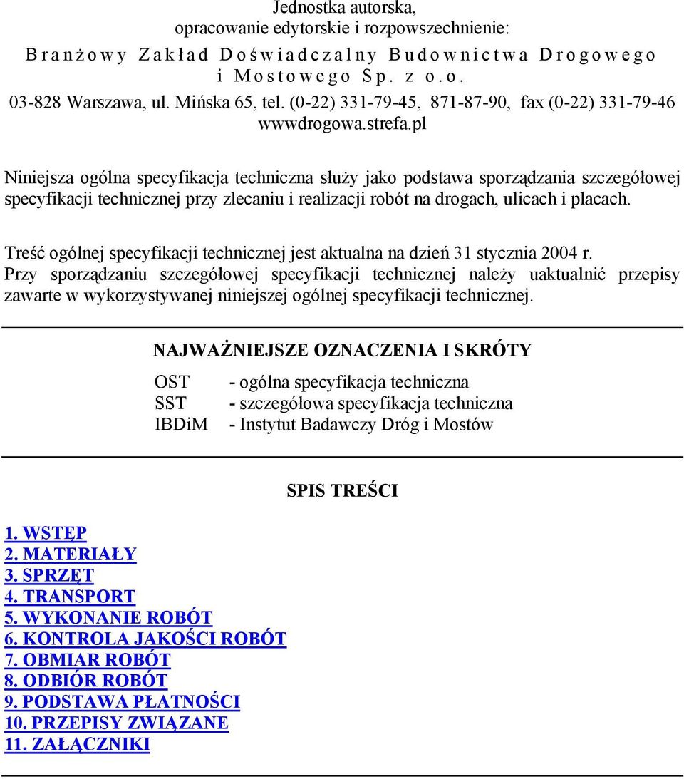 pl Niniejsza ogólna specyfikacja techniczna służy jako podstawa sporządzania szczegółowej specyfikacji technicznej przy zlecaniu i realizacji robót na drogach, ulicach i placach.