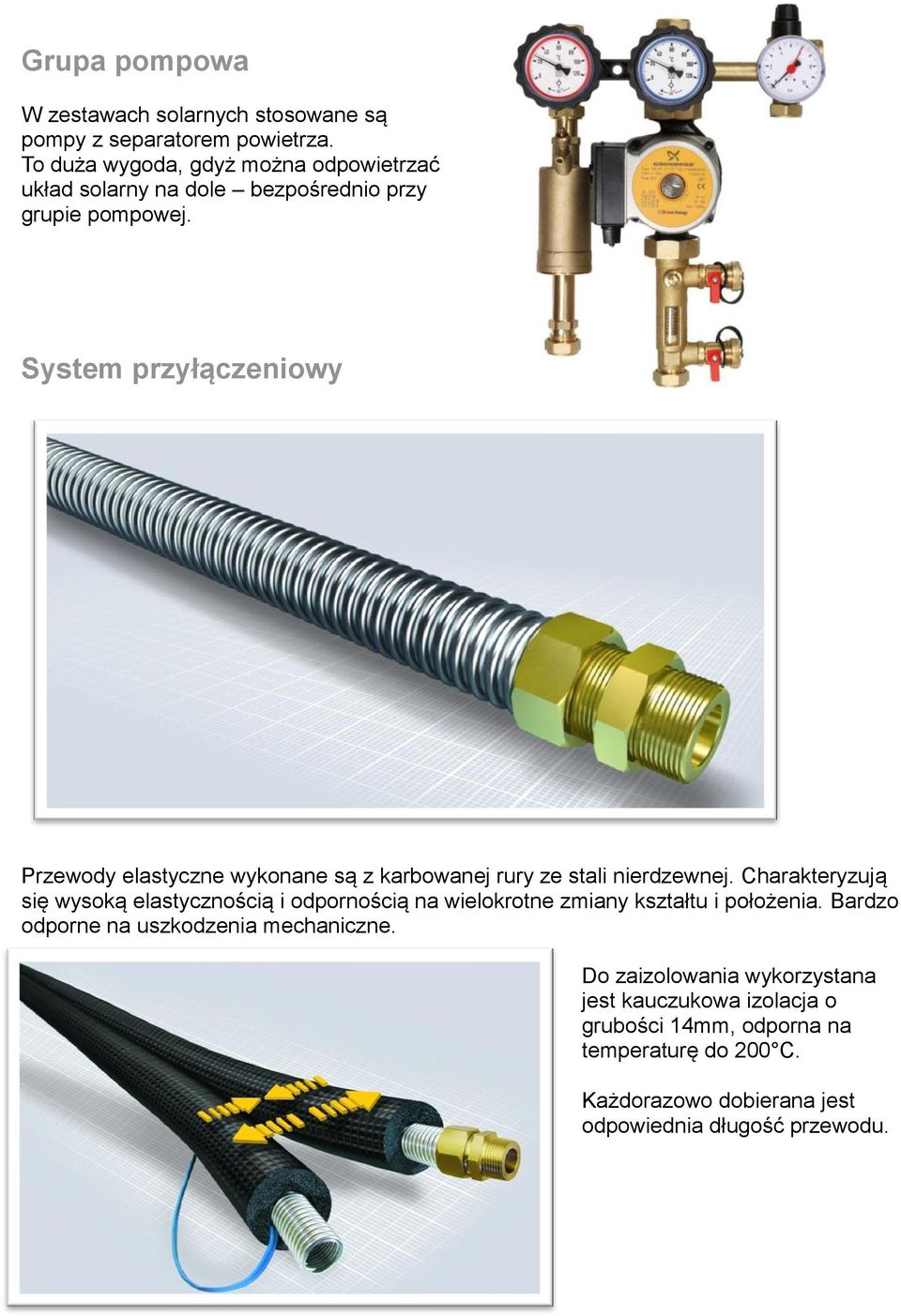 System przyłączeniowy Przewody elastyczne wykonane są z karbowanej rury ze stali nierdzewnej.