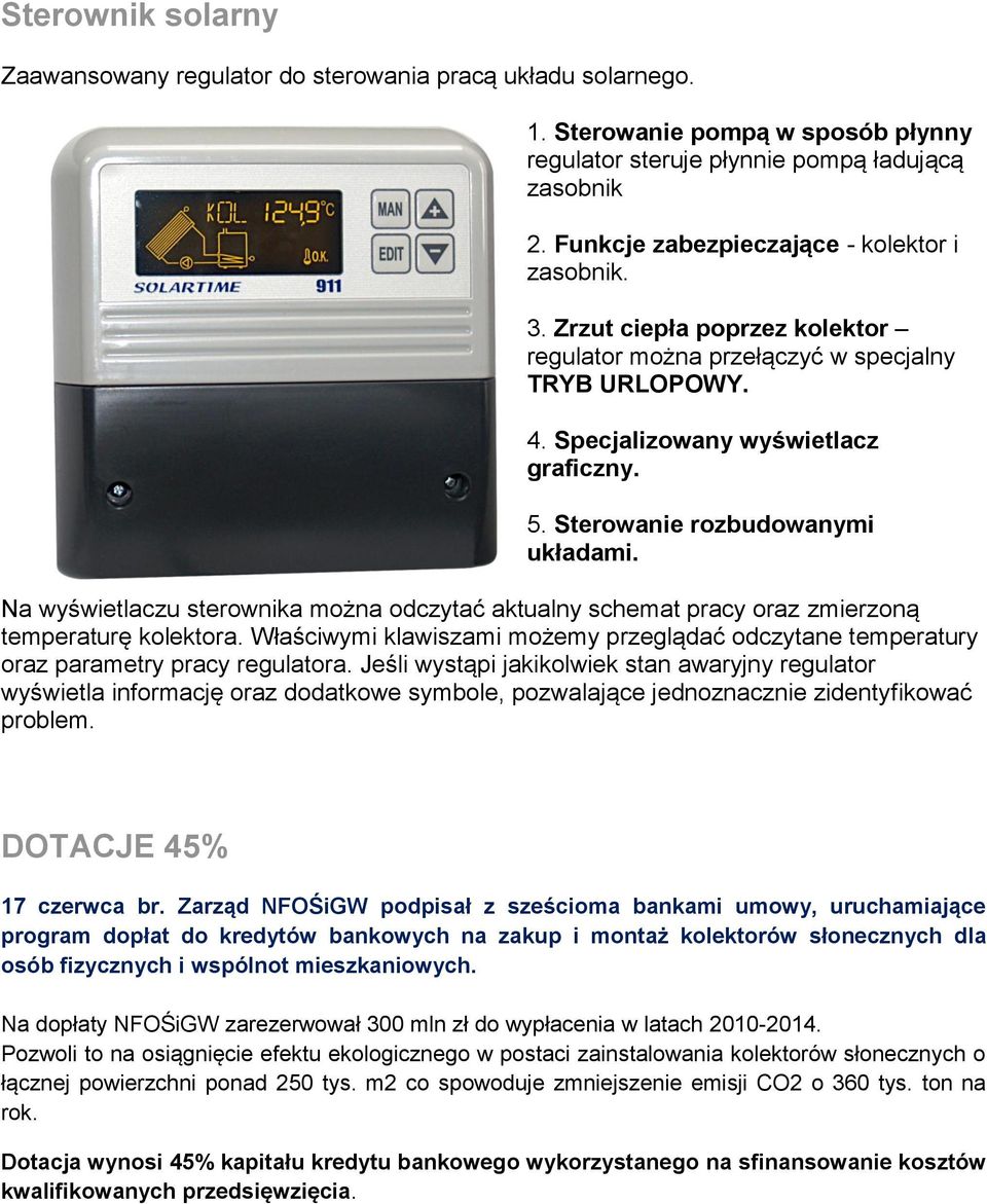 Sterowanie rozbudowanymi układami. Na wyświetlaczu sterownika można odczytać aktualny schemat pracy oraz zmierzoną temperaturę kolektora.