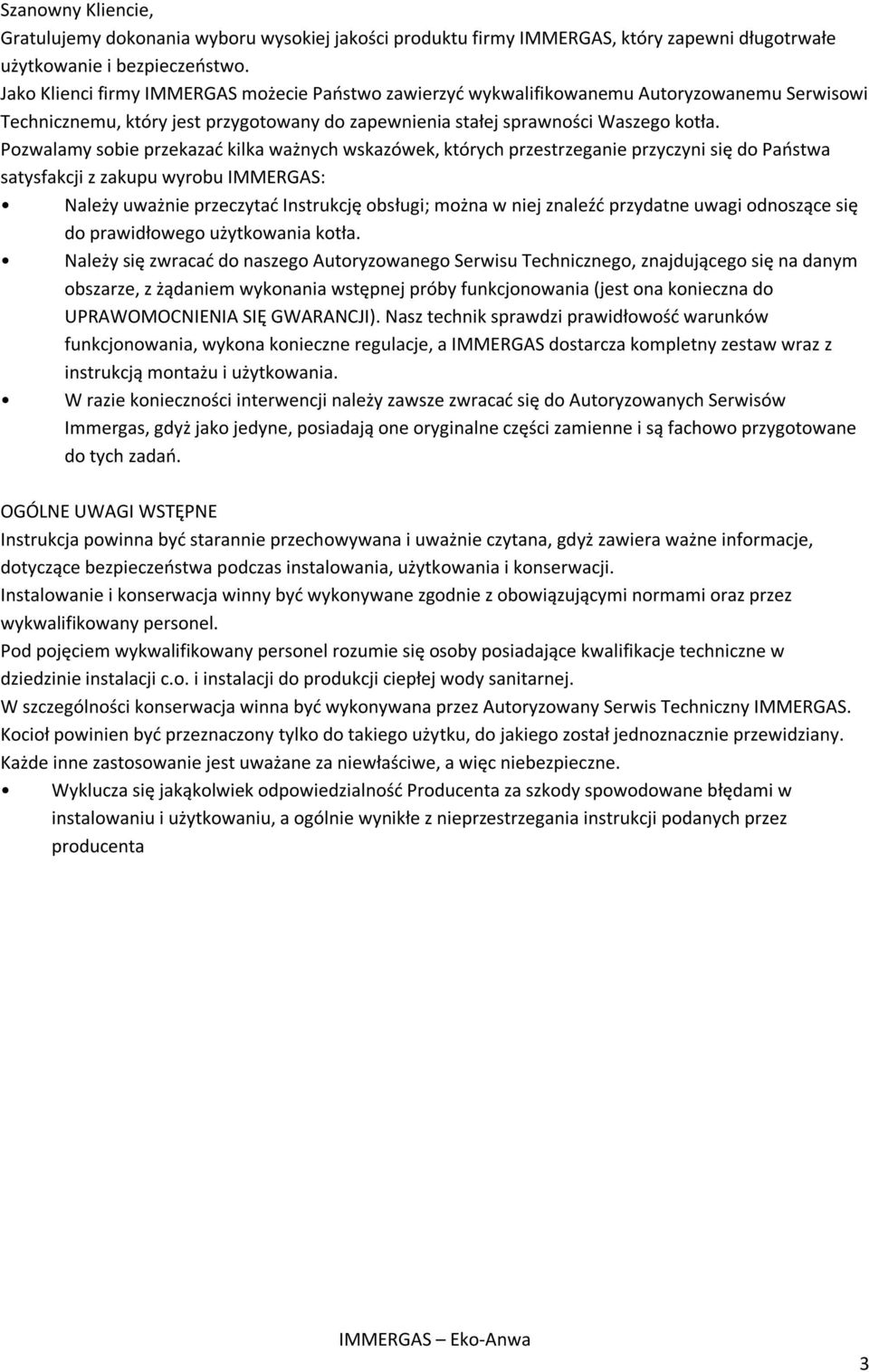 Pozwalamy sobie przekazać kilka ważnych wskazówek, których przestrzeganie przyczyni się do Państwa satysfakcji z zakupu wyrobu IMMERGAS: Należy uważnie przeczytać Instrukcję obsługi; można w niej