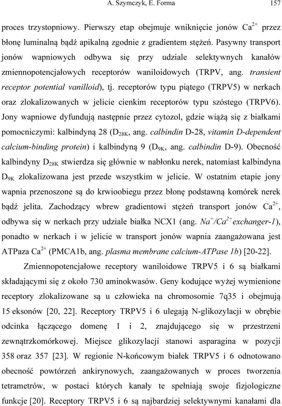 receptorów typu piątego (TRPV5) w nerkach oraz zlokalizowanych w jelicie cienkim receptorów typu szóstego (TRPV6).