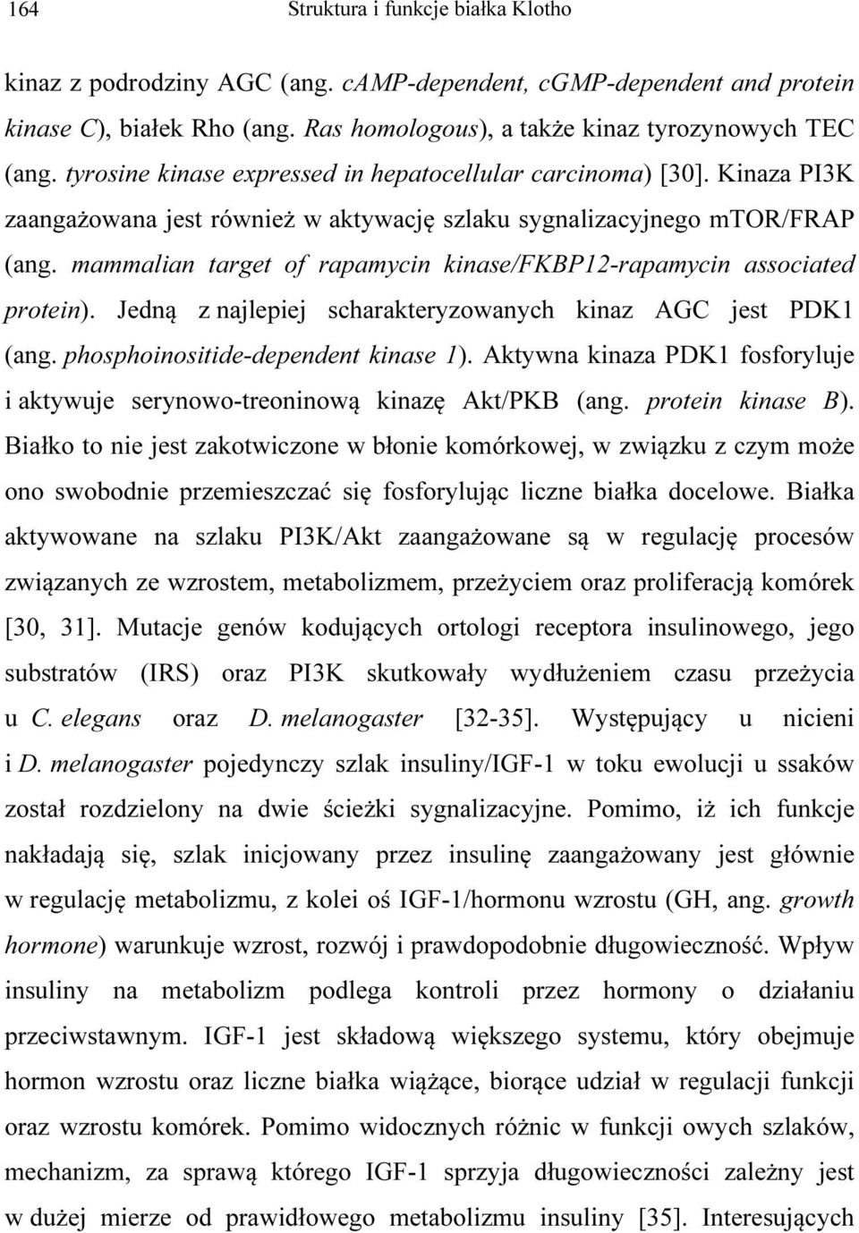 mammalian target of rapamycin kinase/fkbp12-rapamycin associated protein). Jedną z najlepiej scharakteryzowanych kinaz AGC jest PDK1 (ang. phosphoinositide-dependent kinase 1).