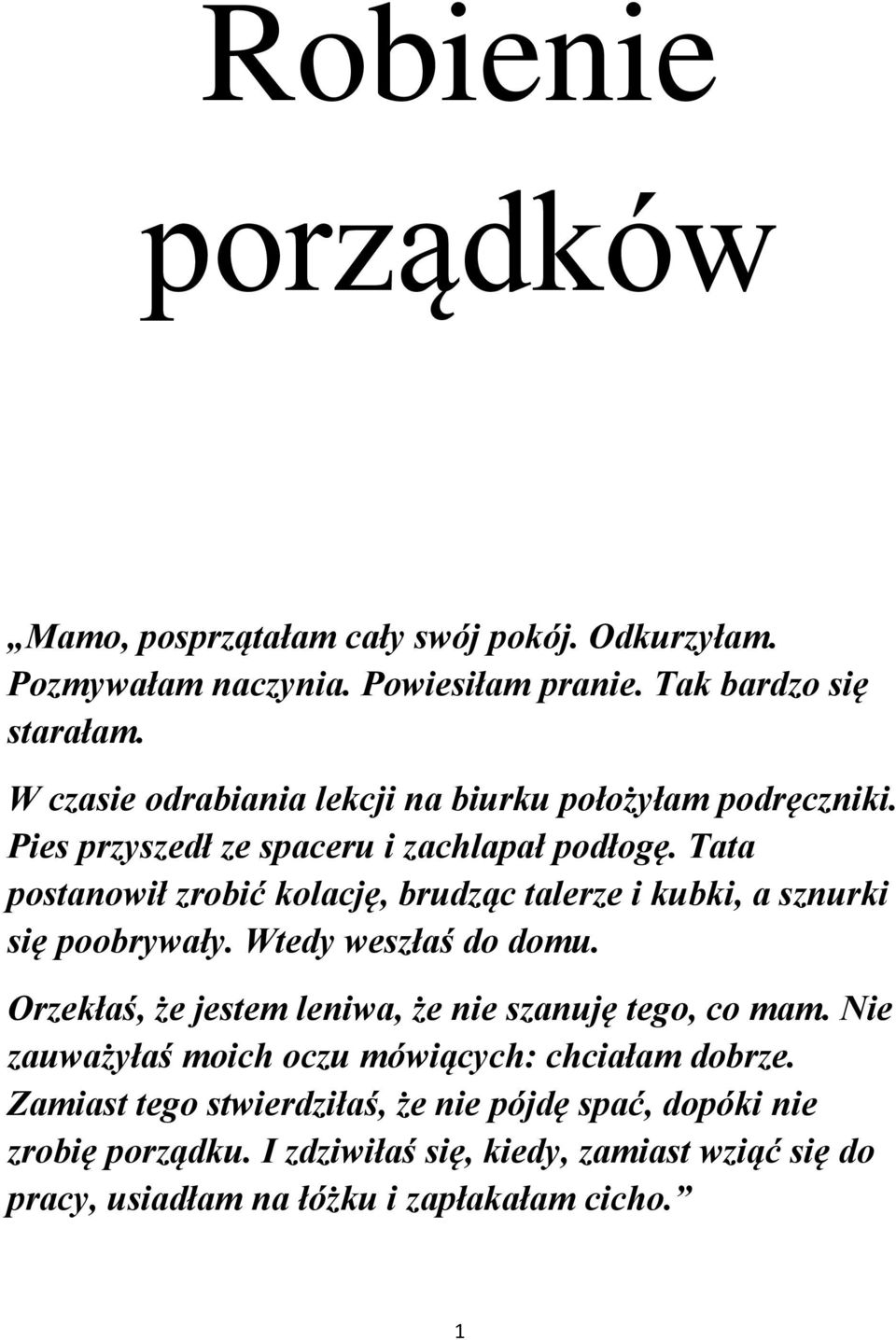 Tata postanowił zrobić kolację, brudząc talerze i kubki, a sznurki się poobrywały. Wtedy weszłaś do domu.