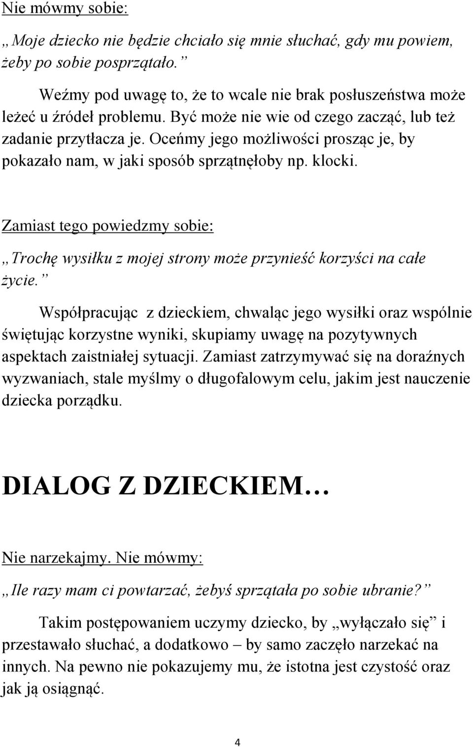 Zamiast tego powiedzmy sobie: Trochę wysiłku z mojej strony może przynieść korzyści na całe życie.