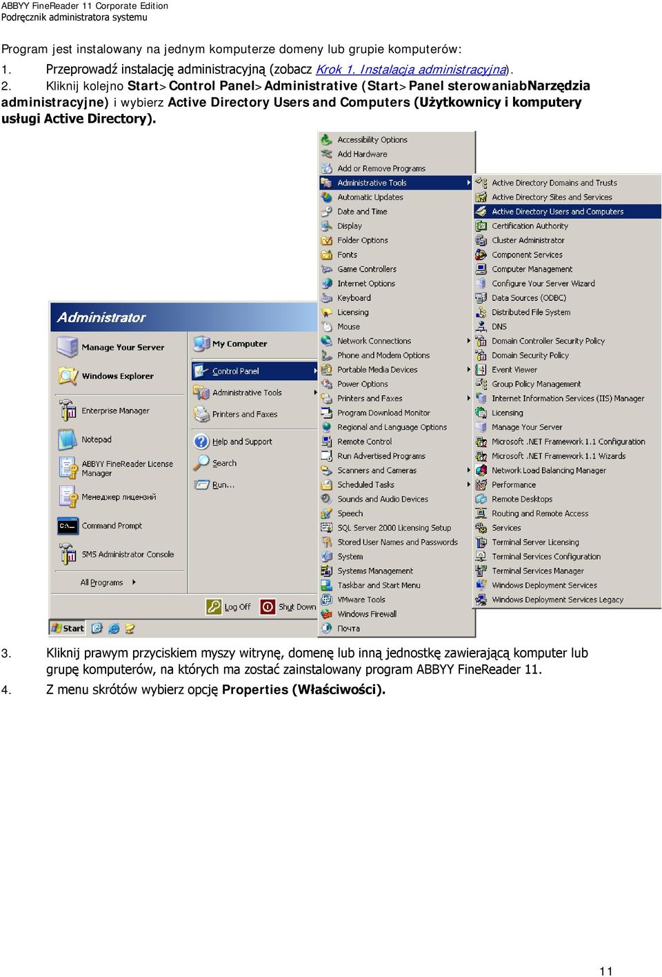 Kliknij kolejno Start>Control Panel>Administrative (Start>Panel sterowaniabnarzędzia administracyjne) i wybierz Active Directory Users and Computers