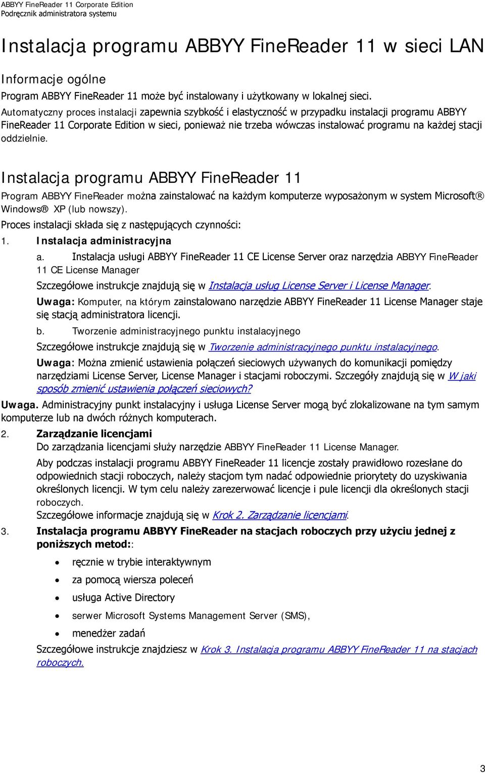 każdej stacji oddzielnie. Instalacja programu ABBYY FineReader 11 Program ABBYY FineReader można zainstalować na każdym komputerze wyposażonym w system Microsoft Windows XP (lub nowszy).