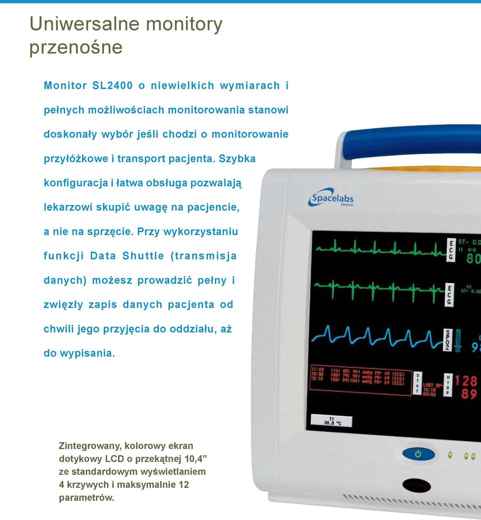 Przy wykorzystaniu funkcji Data Shuttle (transmisja danych) możesz prowadzić pełny i zwięzły zapis danych pacjenta od chwili jego przyjęcia do