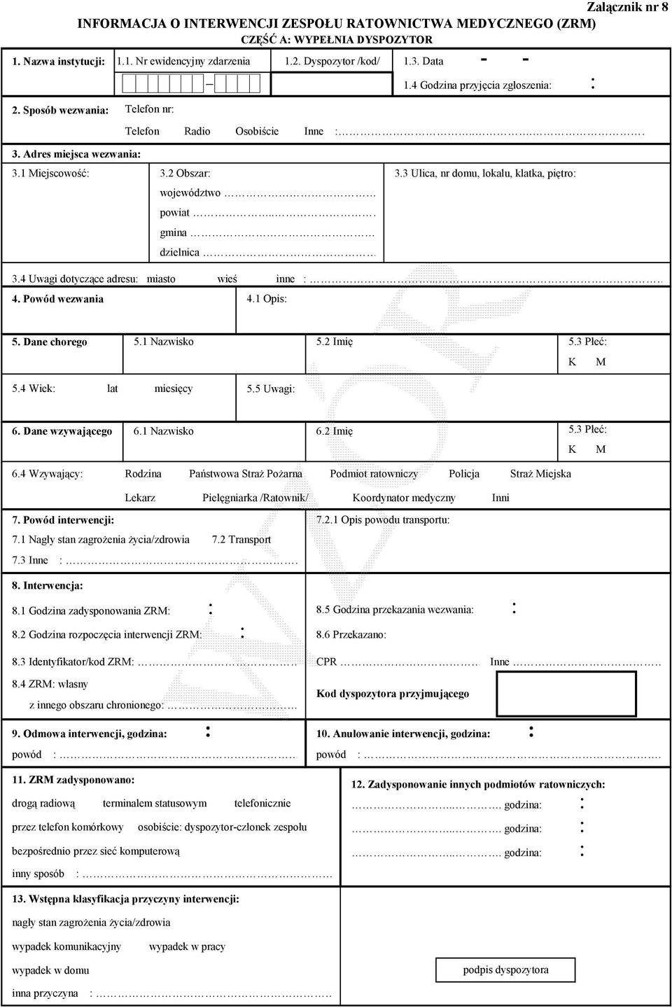 . gmina dzielnica 1.3. Data -- 1.4 Godzina przyjęcia zgłoszenia 3.4 Uwagi dotyczące adresu miasto wieś inne... 5. Dane chorego 5.1 Nazwisko 5.2 Imię 5.3 Płeć 5.4 Wiek lat miesięcy 5.5 Uwagi K M 6.