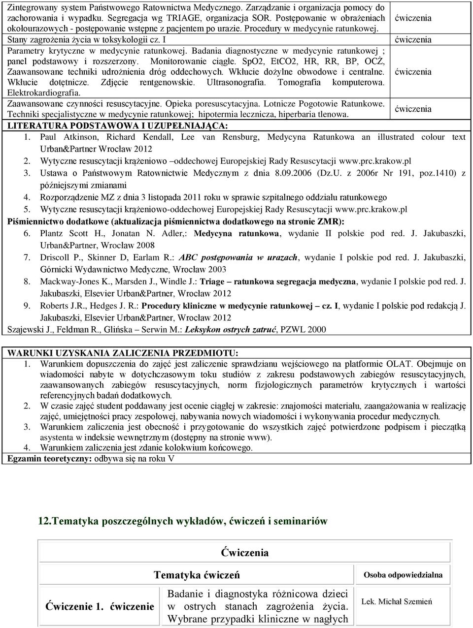 I ćwiczenia Parametry krytyczne w medycynie ratunkowej. Badania diagnostyczne w medycynie ratunkowej ; panel podstawowy i rozszerzony. Monitorowanie ciągłe.