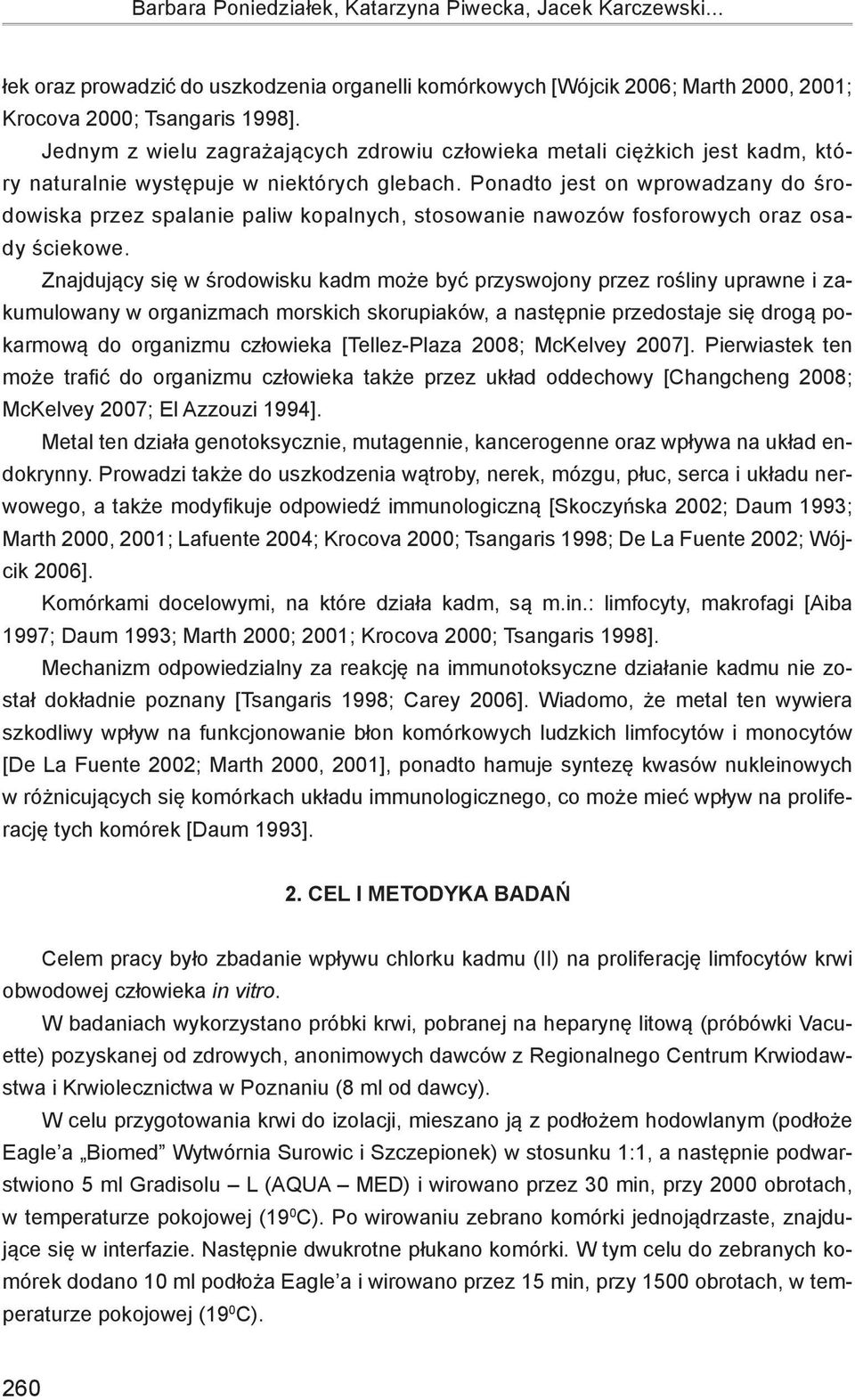 Ponadto jest on wprowadzany do środowiska przez spalanie paliw kopalnych, stosowanie nawozów fosforowych oraz osady ściekowe.