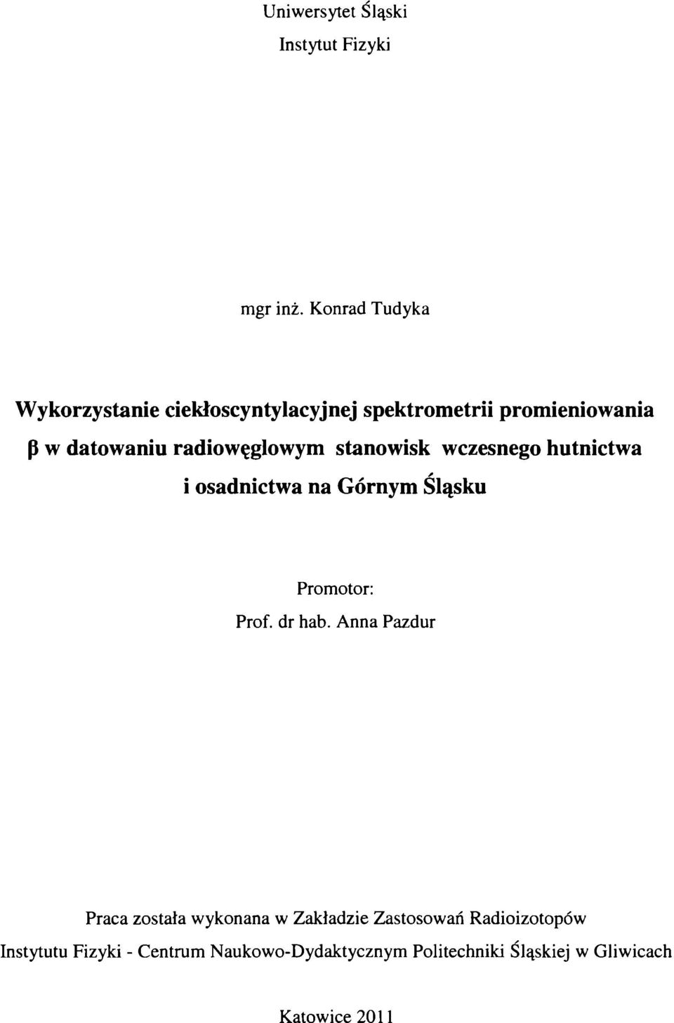 radiwęglwym stanwisk wczesneg hutnictwa * i sadnictwa na Górnym Śląsku Prmtr: Prf. dr hab.