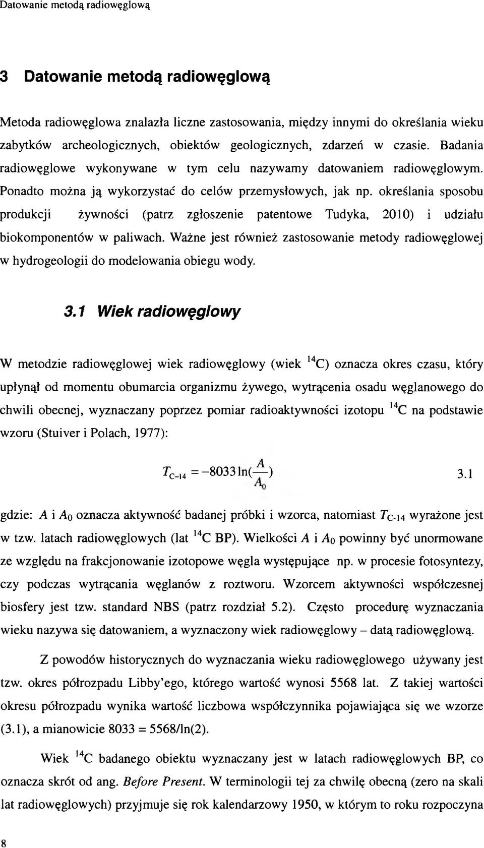 kreślania spsbu prdukcji żywnści (patrz zgłszenie patentwe Tudyka, 2010) i udziału bikmpnentów w paliwach. Ważne jest również zastswanie metdy radiwęglwej w hydrgelgii d mdelwania biegu wdy. 3.
