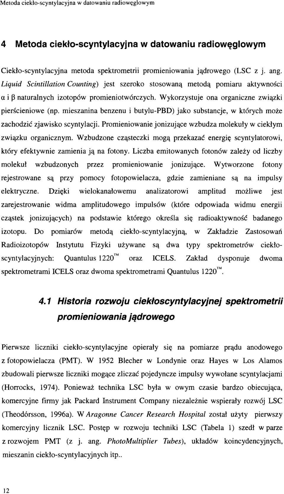 mieszanina benzenu i butylu-pbd) jak substancje, w których mże zachdzić zjawisk scyntylacji. Prmieniwanie jnizujące wzbudza mlekuły w ciekłym związku rganicznym.