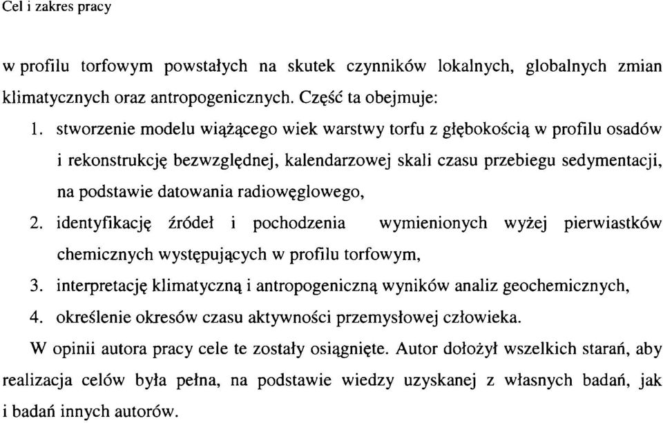 identyfikację źródeł i pchdzenia wymieninych wyżej pierwiastków chemicznych występujących w prfilu trfwym, 3. interpretację klimatyczną i antrpgeniczną wyników analiz gechemicznych, 4.