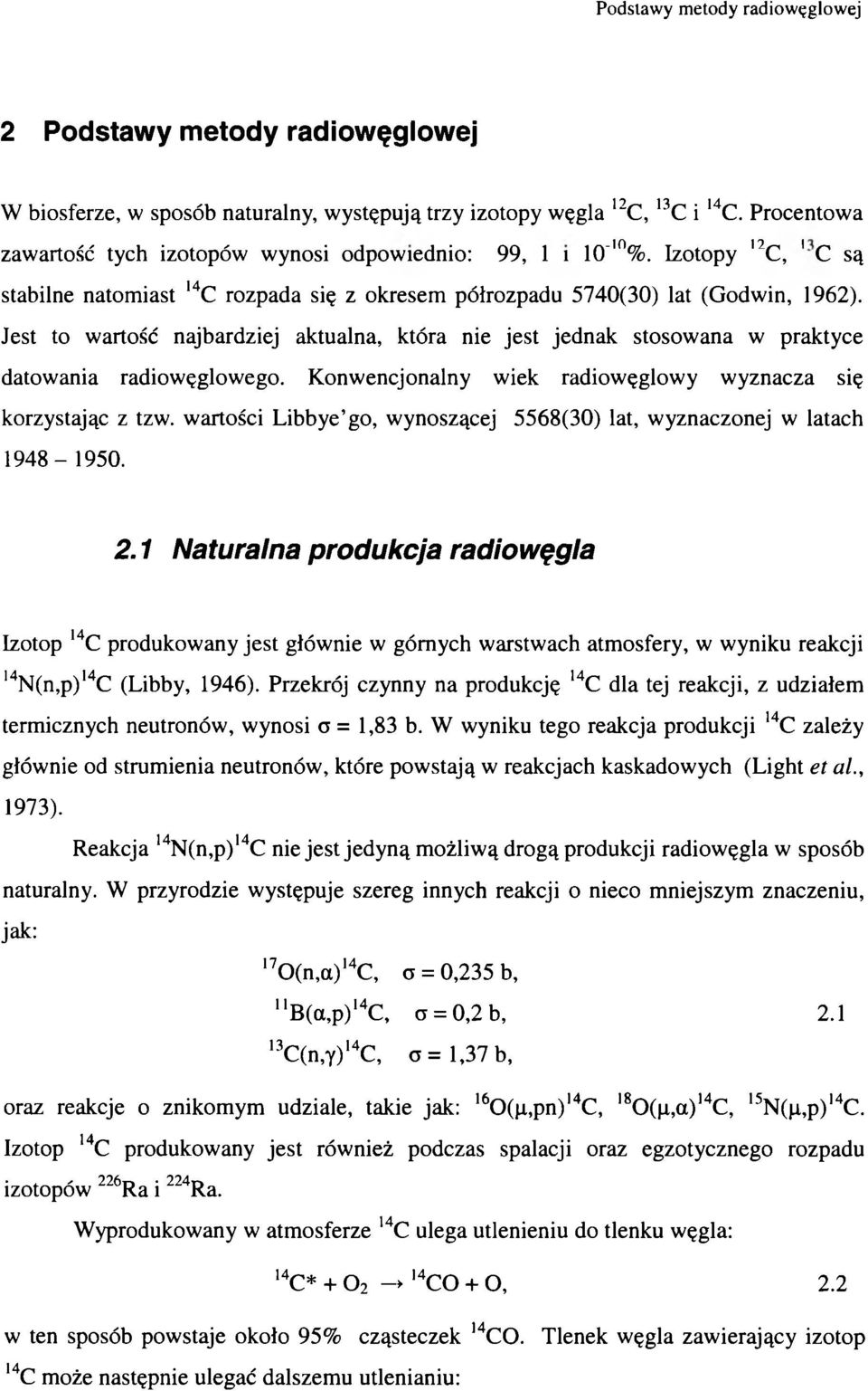 Knwencjnalny wiek radiwęglwy wyznacza się krzystając z tzw. wartści Libbye g, wynszącej 5568(30) lat, wyznacznej w latach 1948-1950. 2.