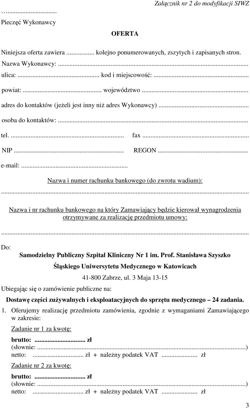 .. Nazwa i numer rachunku bankowego (do zwrotu wadium):... Nazwa i nr rachunku bankowego na który Zamawiający będzie kierował wynagrodzenia otrzymywane za realizację przedmiotu umowy:.