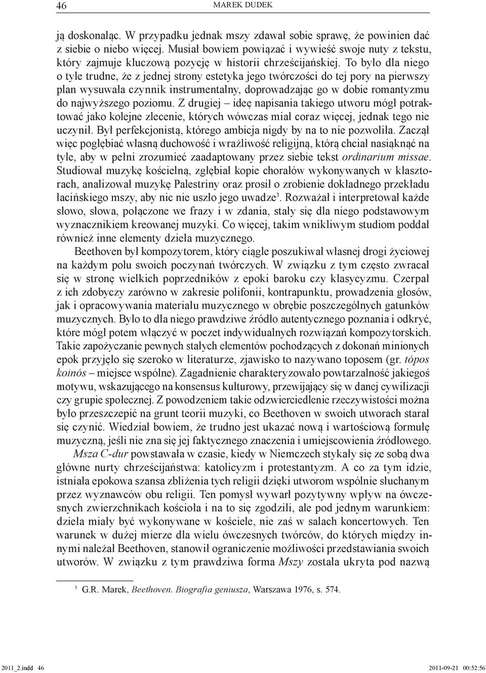 To było dla niego o tyle trudne, że z jednej strony estetyka jego twórczości do tej pory na pierwszy plan wysuwała czynnik instrumentalny, doprowadzając go w dobie romantyzmu do najwyższego poziomu.