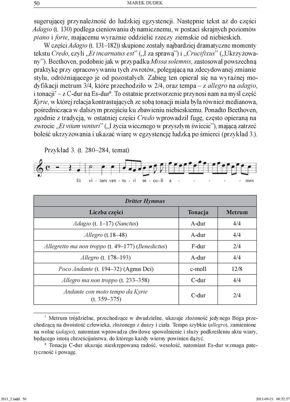 131 182)) skupione zostały najbardziej dramatyczne momenty tekstu Credo, czyli Et incarnatus est ( I za sprawą ) i Crucifixus ( Ukrzyżowany ).