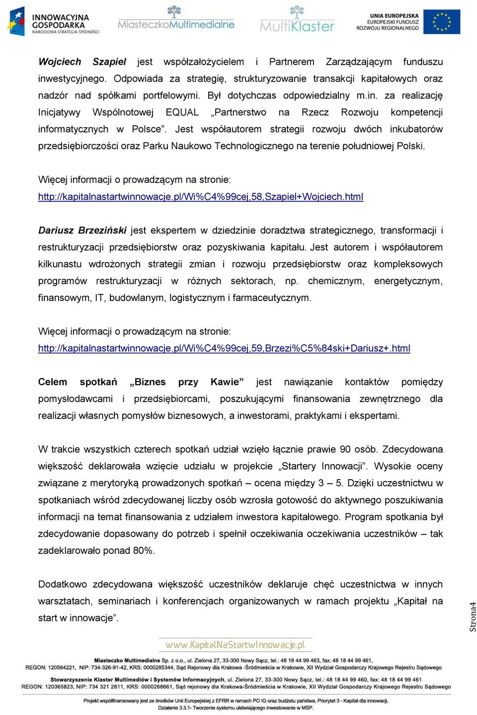 za realizację Inicjatywy Wspólnotowej EQUAL Partnerstwo na Rzecz Rozwoju kompetencji informatycznych w Polsce.