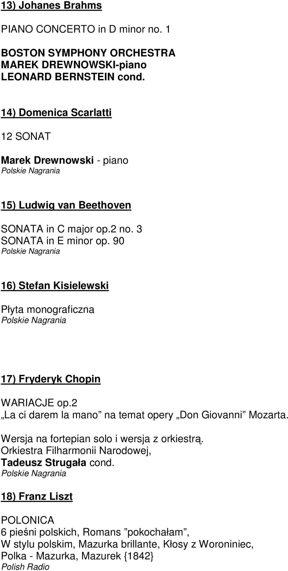 90 16) Stefan Kisielewski Płyta monograficzna 17) Fryderyk Chopin WARIACJE op.2 La ci darem la mano na temat opery Don Giovanni Mozarta.