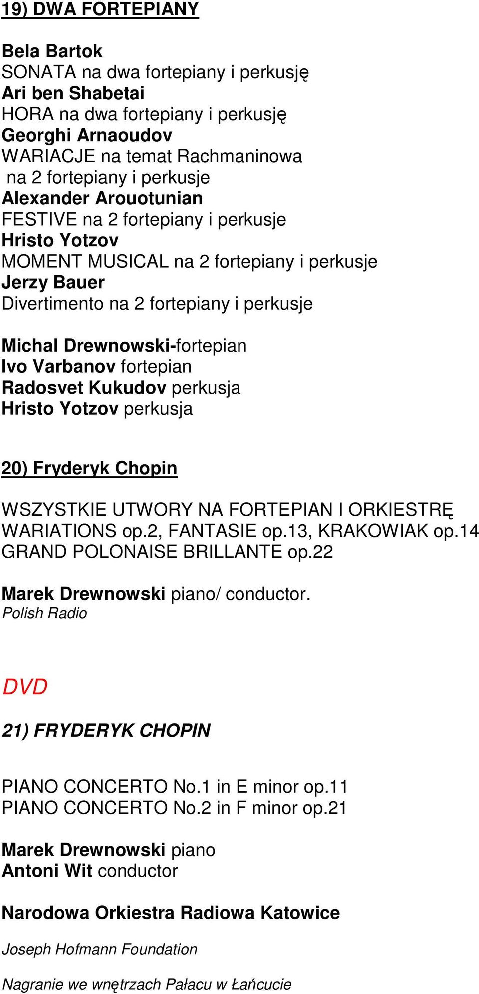 Varbanov fortepian Radosvet Kukudov perkusja Hristo Yotzov perkusja 20) Fryderyk Chopin WSZYSTKIE UTWORY NA FORTEPIAN I ORKIESTRĘ WARIATIONS op.2, FANTASIE op.13, KRAKOWIAK op.