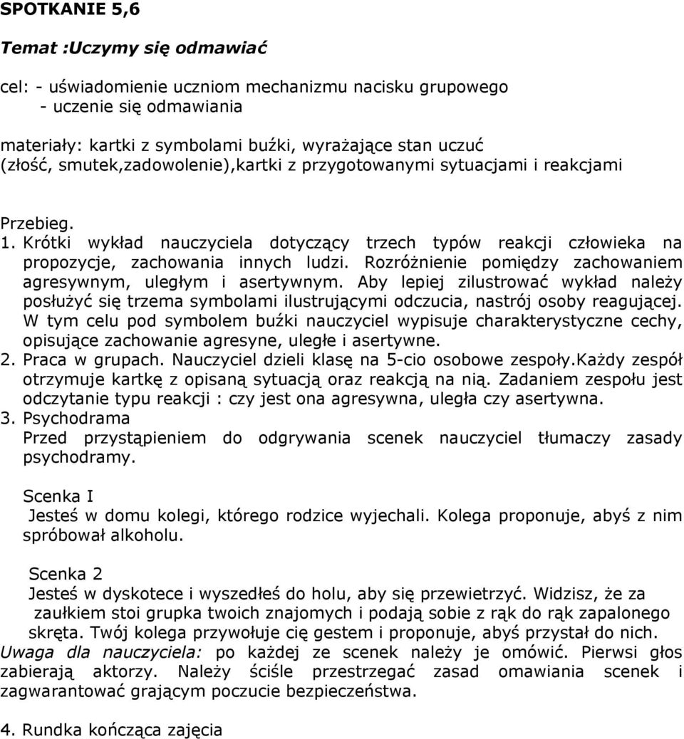 Rozróżnienie pomiędzy zachowaniem agresywnym, uległym i asertywnym. Aby lepiej zilustrować wykład należy posłużyć się trzema symbolami ilustrującymi odczucia, nastrój osoby reagującej.