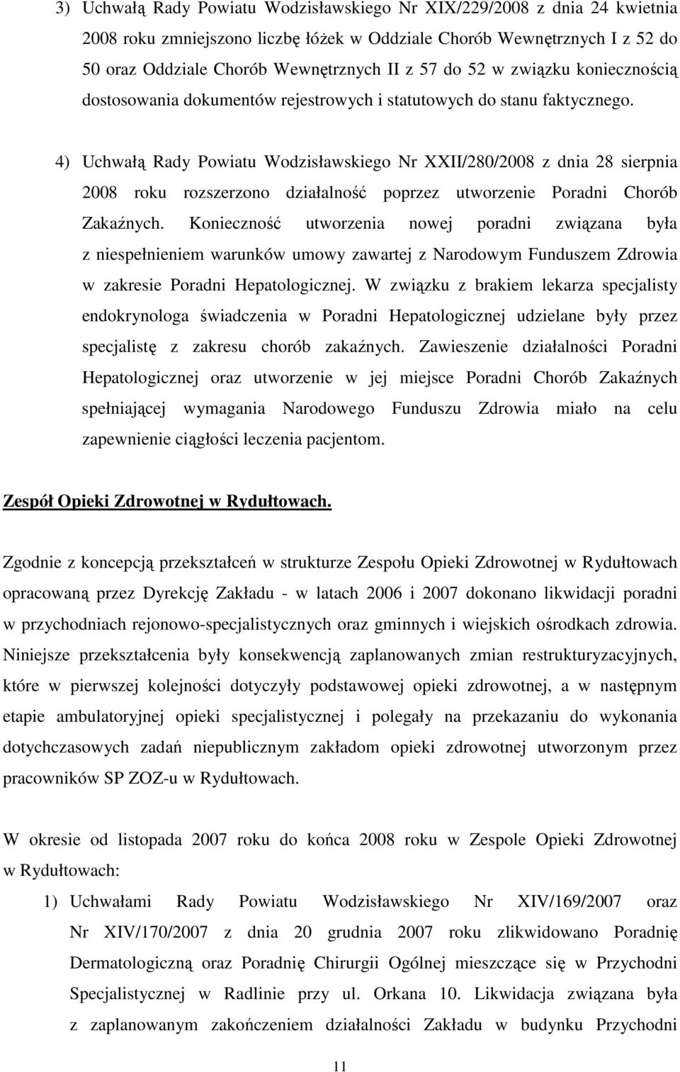 4) Uchwałą Rady Powiatu Wodzisławskiego Nr XXII/280/2008 z dnia 28 sierpnia 2008 roku rozszerzono działalność poprzez utworzenie Poradni Chorób Zakaźnych.