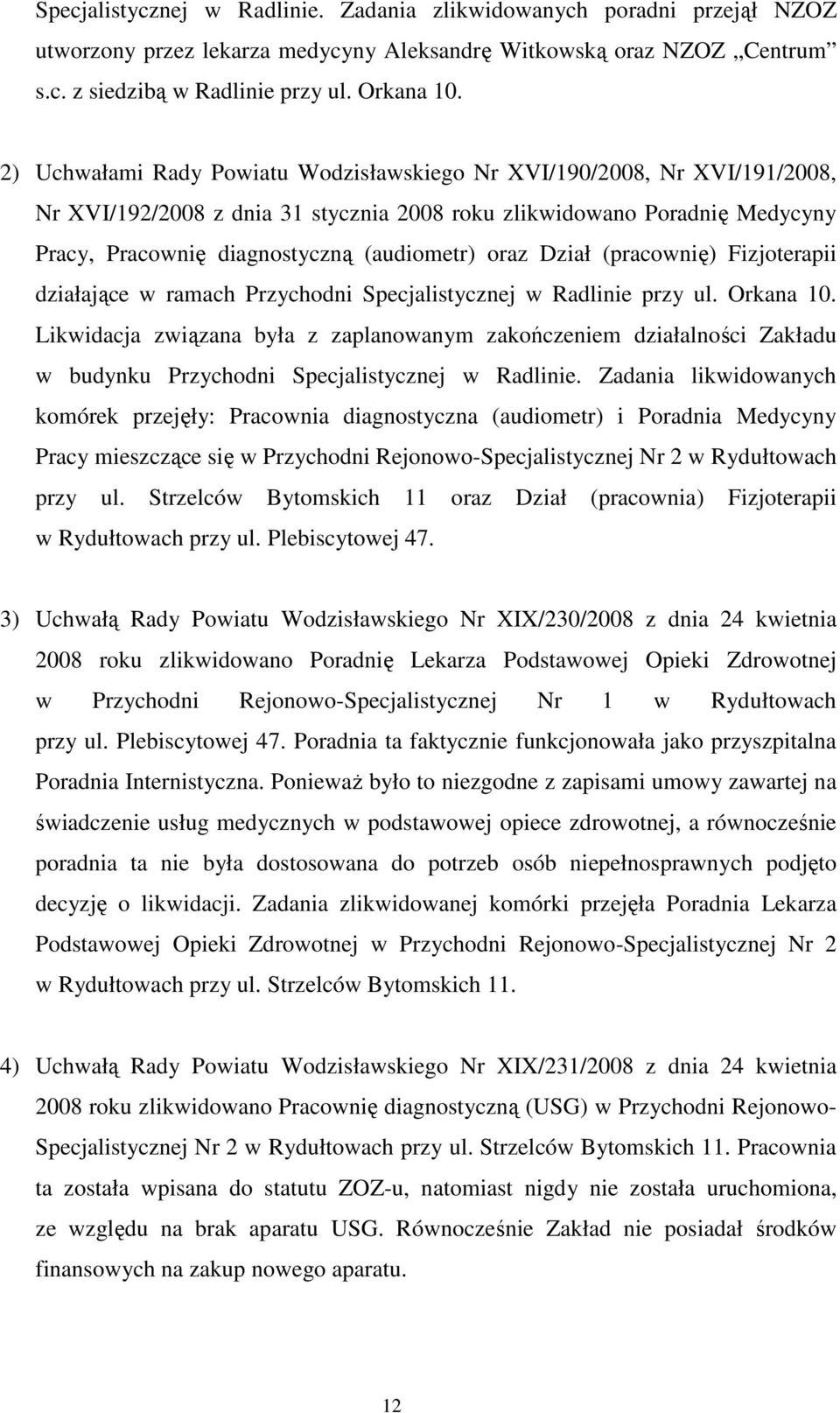 Dział (pracownię) Fizjoterapii działające w ramach Przychodni Specjalistycznej w Radlinie przy ul. Orkana 10.