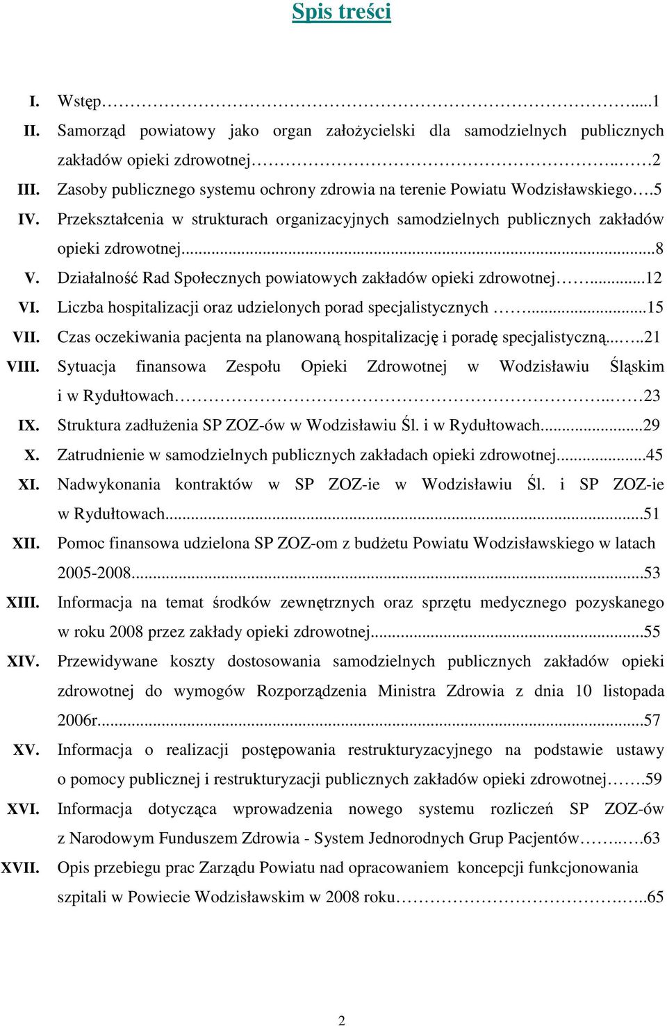 Działalność Rad Społecznych powiatowych zakładów opieki zdrowotnej...12 VI. Liczba hospitalizacji oraz udzielonych porad specjalistycznych...15 VII.