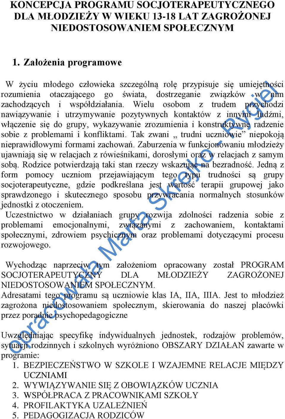 Wielu osobom z trudem przychodzi nawiązywanie i utrzymywanie pozytywnych kontaktów z innymi ludźmi, włączenie się do grupy, wykazywanie zrozumienia i konstruktywne radzenie sobie z problemami i