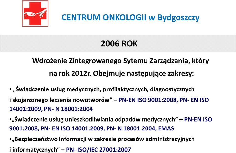 nowotworów PN-ENISO 9001:2008, PN-EN ISO 14001:2009, PN- N 18001:2004 Świadczenie usług unieszkodliwiania odpadów