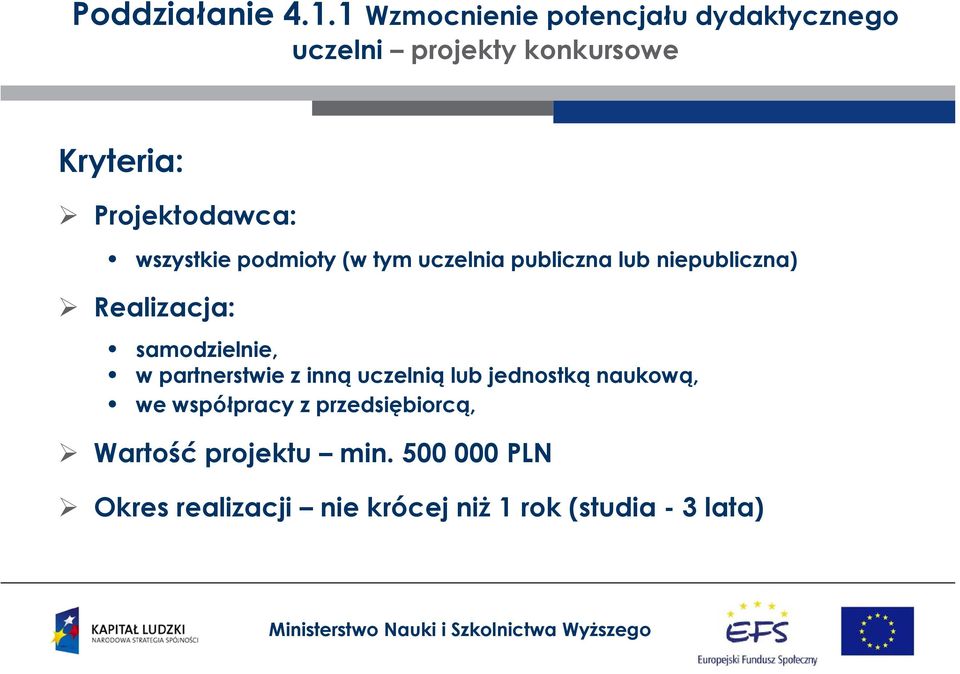 wszystkie podmioty (w tym uczelnia publiczna lub niepubliczna) Realizacja: samodzielnie, w