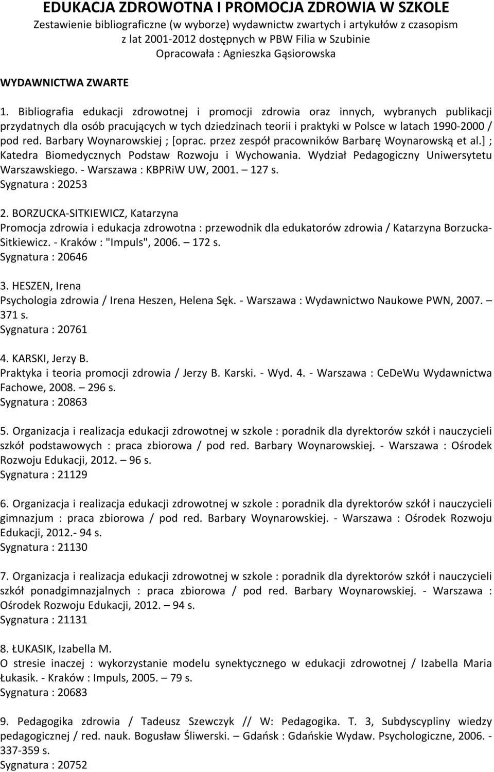 Bibliografia edukacji zdrowotnej i promocji zdrowia oraz innych, wybranych publikacji przydatnych dla osób pracujących w tych dziedzinach teorii i praktyki w Polsce w latach 1990-2000 / pod red.