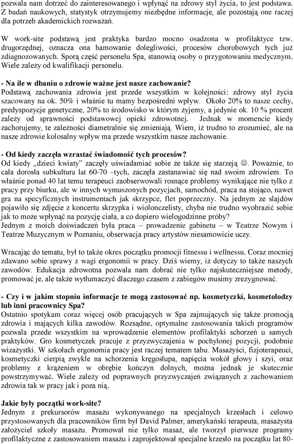drugorzędnej, oznacza ona hamowanie dolegliwości, procesów chorobowych tych już zdiagnozowanych. Sporą część personelu Spa, stanowią osoby o przygotowaniu medycznym.