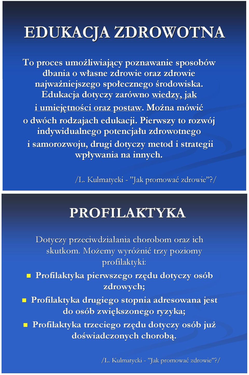 Pierwszy to rozwój indywidualnego potencjału zdrowotnego i samorozwoju, drugi dotyczy metod i strategii wpływania na innych. /L. Kulmatycki - Jak promować zdrowie?