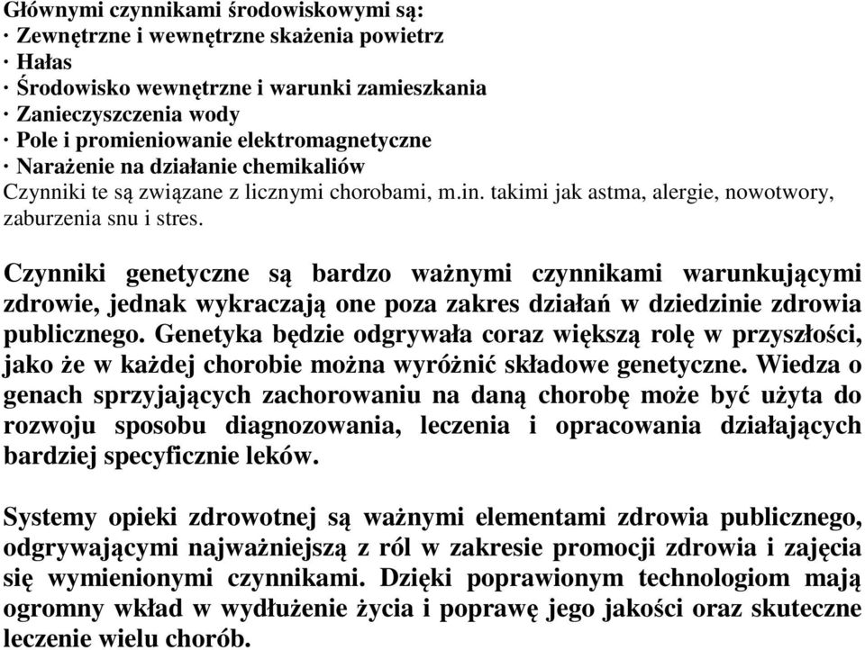 Czynniki genetyczne są bardzo ważnymi czynnikami warunkującymi zdrowie, jednak wykraczają one poza zakres działań w dziedzinie zdrowia publicznego.