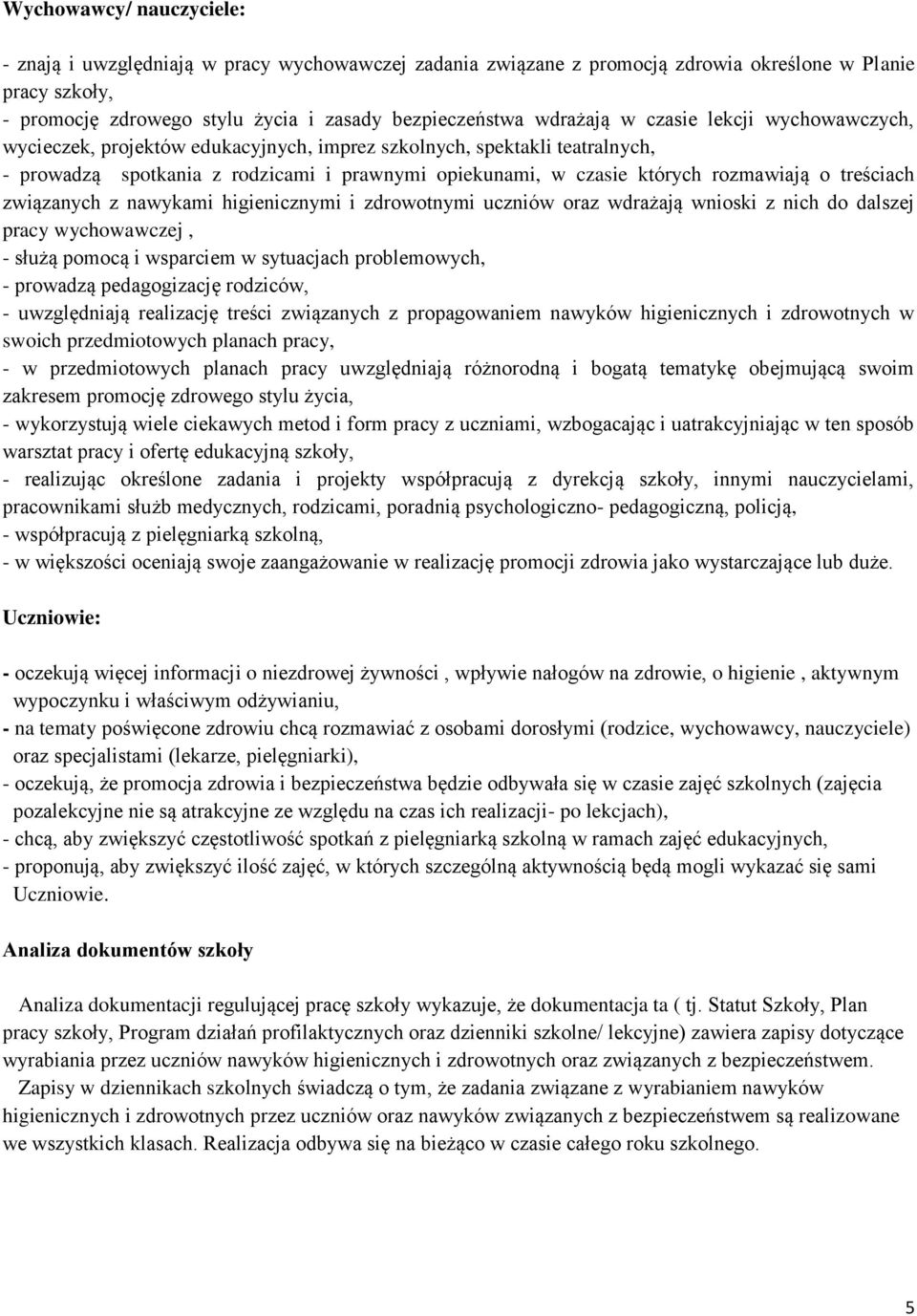 o treściach związanych z nawykami higienicznymi i zdrowotnymi uczniów oraz wdrażają wnioski z nich do dalszej pracy wychowawczej, - służą pomocą i wsparciem w sytuacjach problemowych, - prowadzą