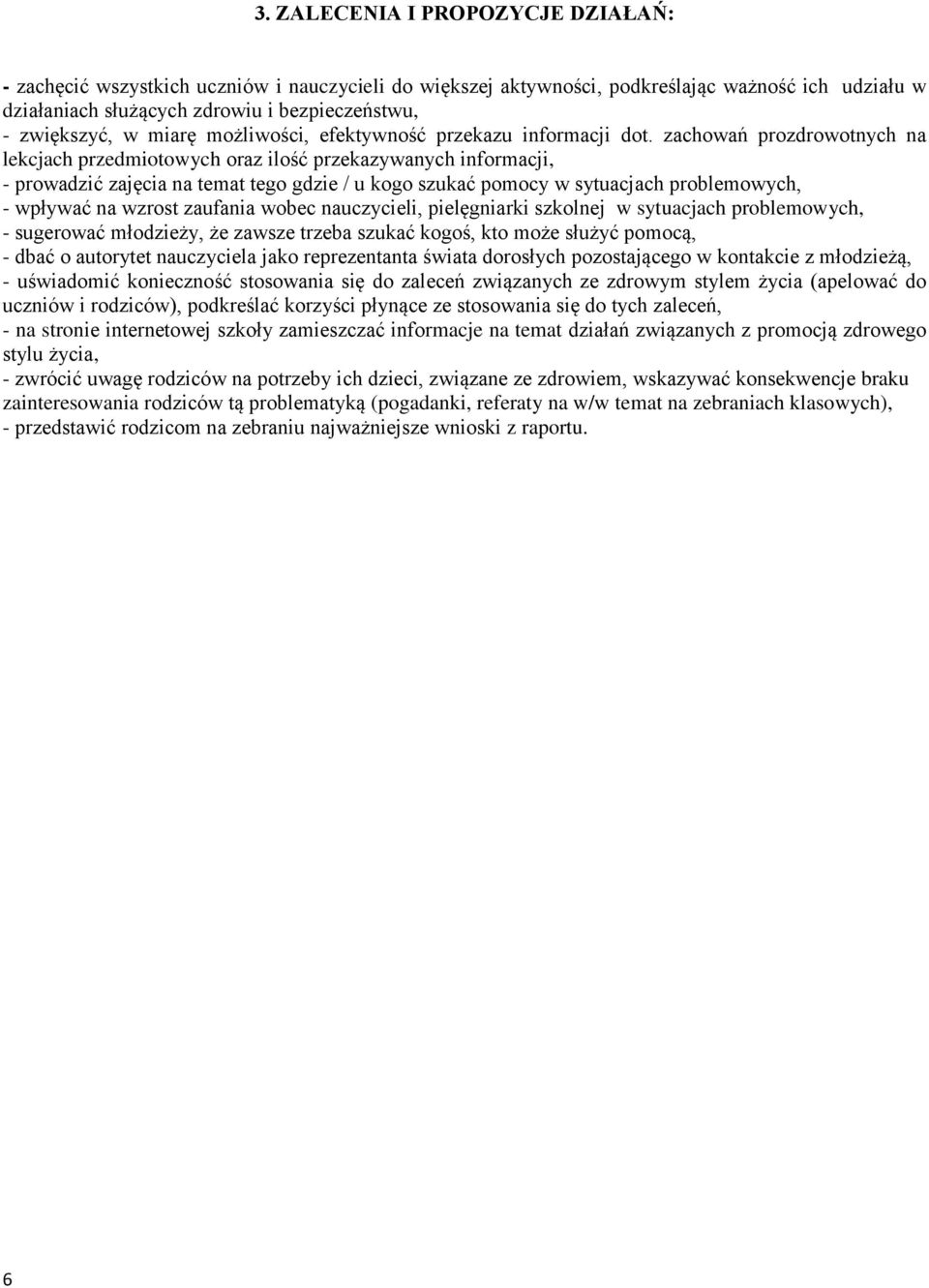 zachowań prozdrowotnych na lekcjach przedmiotowych oraz ilość przekazywanych informacji, - prowadzić zajęcia na temat tego gdzie / u kogo szukać pomocy w sytuacjach problemowych, - wpływać na wzrost