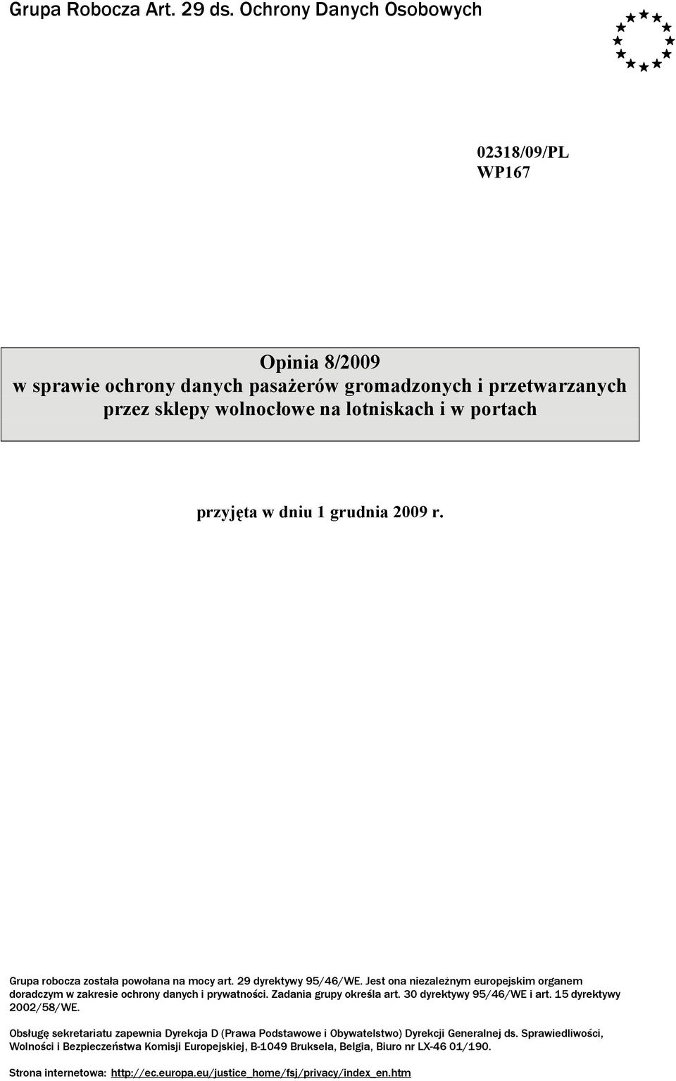 grudnia 2009 r. Grupa robocza została powołana na mocy art. 29 dyrektywy 95/46/WE. Jest ona niezależnym europejskim organem doradczym w zakresie ochrony danych i prywatności.