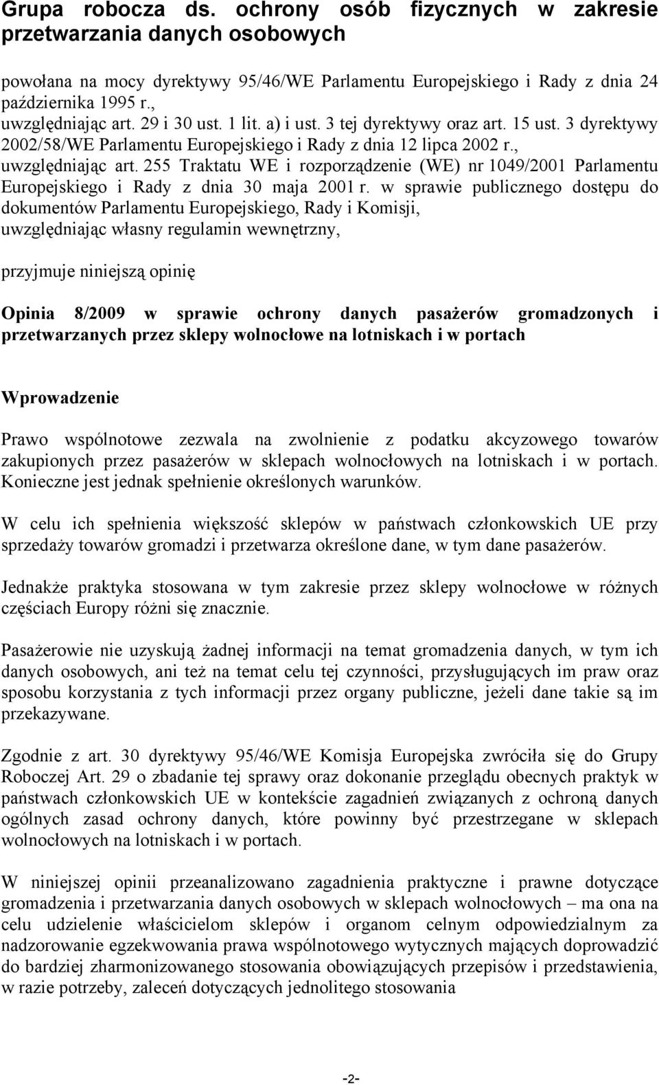 w sprawie publicznego dostępu do dokumentów Parlamentu Europejskiego, Rady i Komisji, uwzględniając własny regulamin wewnętrzny, przyjmuje niniejszą opinię Opinia 8/2009 w sprawie ochrony danych