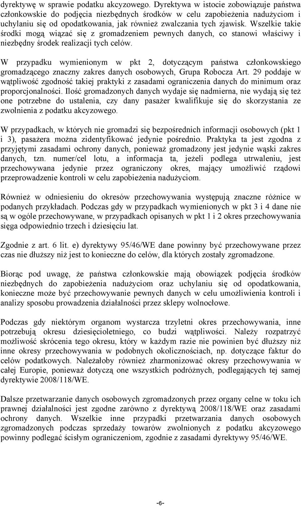 Wszelkie takie środki mogą wiązać się z gromadzeniem pewnych danych, co stanowi właściwy i niezbędny środek realizacji tych celów.