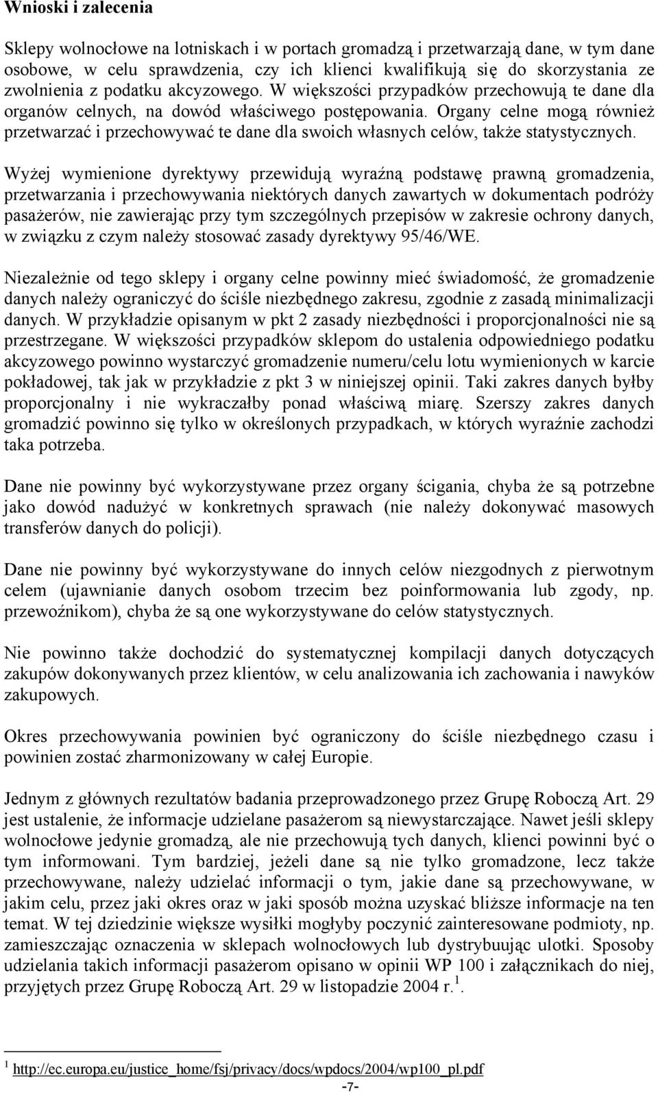 Organy celne mogą również przetwarzać i przechowywać te dane dla swoich własnych celów, także statystycznych.